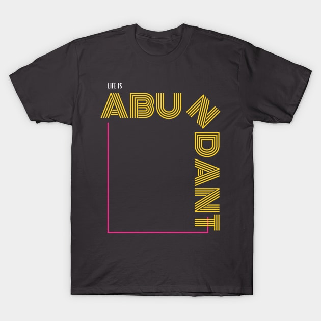 Life Is Very Abundant T-Shirt by Go Help Yourself Podcast